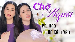 Chờ Người - Phi Nga & Hồ Cẩm Vân | Official Music Video
