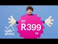 fml* *fibre my life webafrica fibre from r399 month