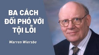 Bài Giảng: Ba Cách Đối Phó Với Tội Lỗi | Warren Wiersbe