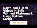 Download tiktok videos in bulk without watermark using python script