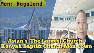 Asian Largest Church,Konyak Baptist Church Mon Town|Out \u0026 Inside view|Fabulous 👍