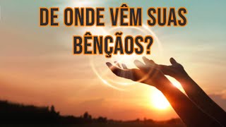 De onde vêm suas bênçãos?