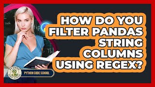 How Do You Filter Pandas String Columns Using Regex? - Python Code School