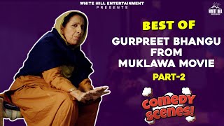 Gurpreet Bhangu Part 2 | Best Comedy scenes | Punjabi Scene | Punjabi Comedy Clip | Non Stop Comedy