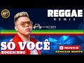 ROGERINHO - SÓ VOCÊ REGGAE REMIX MÁSTER PRODUÇÕES @Geovani Roots