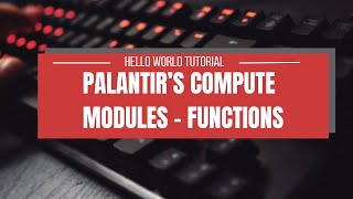 Palantir's Compute Modules Function: Hello World Tutorial