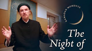 The Night of Power – Abdal Hakim Murad – Ramadan Moments Special