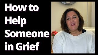How to Help Someone in Grief | Five Ways You Can HELP | Grief Support