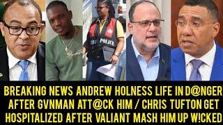 OMG Andrew Holness Life In D@nger After Gvnman Att@ck😱Chris Tufton  Hospitalized Valiant Mash Him Up