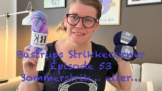 Bastrups Strikkecorner episode 53 - Sommerstrik... eller...