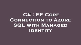 C# : EF Core Connection to Azure SQL with Managed Identity