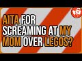 AITA for screaming at my mom over legos? - Reddit AITA Stories