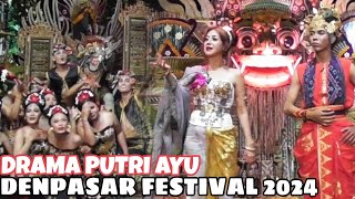 Pementasan drama Putri Ayu | Denpasar Festival denfest 2024