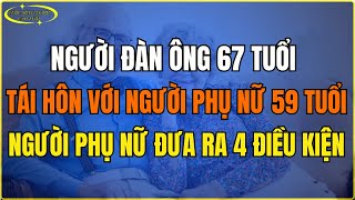 Người đàn ông 67 tuổi tái hôn với bà 59 tuổi, trước khi kết hôn người phụ nữ đưa ra 4 điều kiện