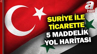 Suriye İle Ticaret Görüşmelerinde Flaş Gelişme! Yeni Yol Haritası Belli Oldu | A Haber