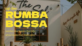 CAFE TIME RUMBA BOSSA – NHỮNG GIAI ĐIỆU ÊM DỊU CHO NGÀY MỚI THƯ THÁI| Hòa Tấu Rumba Guitar