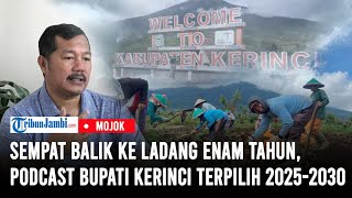 Sempat Balik ke Ladang Enam Tahun, Podcast Bupati Kerinci Terpilih 2025 2030