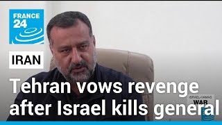 Iran vows revenge after Israeli air strike kills top general • FRANCE 24 English