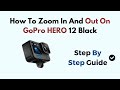 How To Zoom In And Out On GoPro HERO 12 Black