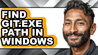 How to Find Git.exe Path in Windows (only Way)