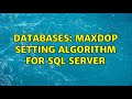 Databases: MAXDOP setting algorithm for SQL Server (8 Solutions!!)