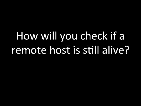 How will you check if a remote host is still alive? How will you check if a remote host is still alive?