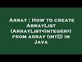 Array : How to create ArrayList (ArrayList Integer ) from array (int[]) in Java