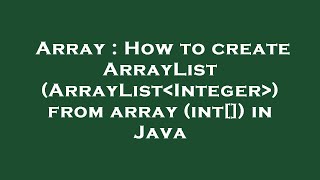 Array : How to create ArrayList (ArrayList Integer ) from array (int[]) in Java
