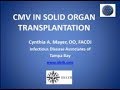 CMV in Solid Organ Transplant Recipients - Cynthia Mayer, DO