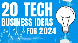 20 Profitable Tech Business Ideas to Start a Business in 2024