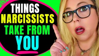 Narcissists Take These Things From You