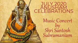 July 2020 Anusham Celebrations - Music Concert by Shri Santosh Subramaniam