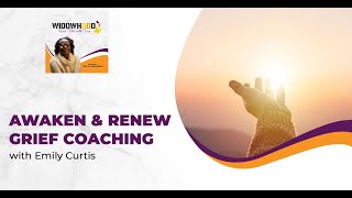 Awaken & Renew Grief Coaching With Emily Curtis