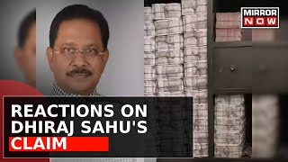 Political Reactions On Congress MP Dhiraj Sahu's Claim Over Cash Recovered In IT Raids | Top News