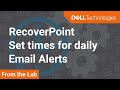 Set daily Email alerts time in Dell EMC RecoverPoint and RP for Virtual Machines