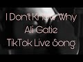 I Don’t Know Why, @AliGatie Tiktok Songwriting Live Song