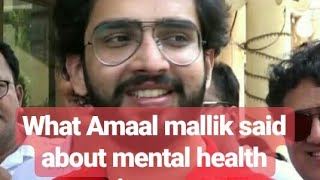 What Amaal mallik said about mental health issue