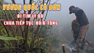 T10 Vương Quốc Cô Đơn : Bộ hành lên tìm lý do chưa đổ B-Tông ?! | CVC - Chao Vlog Team