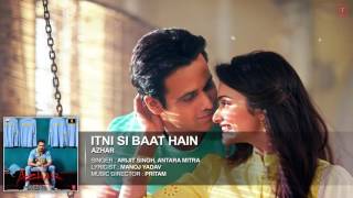 Itni Si Baat Hain Full Song   AZHAR   Emraan Hashmi, Prachi Desai   Arijit Singh, Pritam   T Series