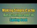 90.Making Simple Cache AutoConfigurable in Spring boot