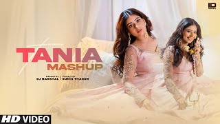 Tania Mashup | Birthday Special | Latest Punjabi Songs 2023 | IDMedia