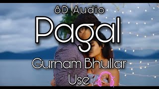 Pagal || Gurnam Bhullar || 8D Audio