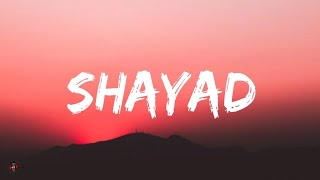 Arijit Singh - Shayad (Lyrics Video) | Love Ajj Kal | Kartik Aryan , Sara Ali Khan