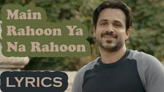Main Rahoon Ya Na Rahoon | Full Song with LYRICS | Emraan Hashmi, Esha Gupta