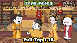 (FULL DÀI)  Hà Nhân Xuyên Không Về Đại Minh Tạo Phản Cướp Ngôi Chu Nguyên Chương | Vũ Trụ Hà Nhân