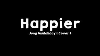 Ed Sheeran - Happier (Covered by: Jong Madaliday ) Lyrics