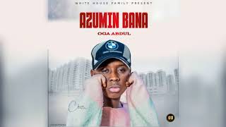 oga Abdul azumin bana audio