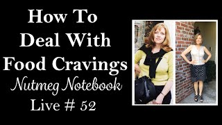 How To Deal With Food Cravings - Nutmeg Notebook Live #52