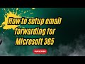 How to setup email forwarding for Microsoft 365🗨