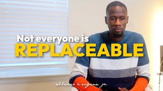 "Not Everyone Is Replaceable" | Albaner C Eugene Jr
